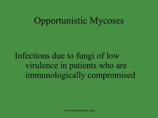 Opportunistic Mycoses ,[object Object],www.freelivedoctor.com 