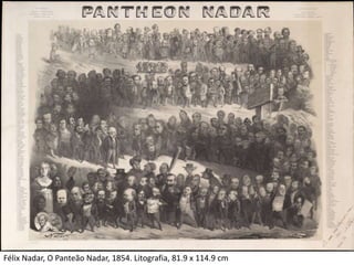 Félix Nadar, O Panteão Nadar, 1854. Litografia, 81.9 x 114.9 cm
 