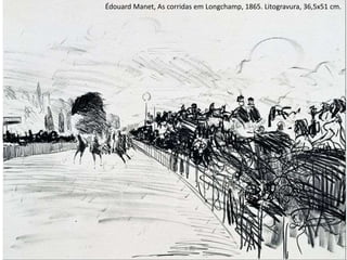 Édouard Manet, As corridas em Longchamp, 1865. Litogravura, 36,5x51 cm.
 