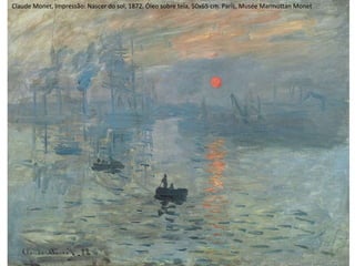 Claude Monet, Impressão: Nascer do sol, 1872. Óleo sobre tela, 50x65 cm. Paris, Musée Marmottan Monet
 