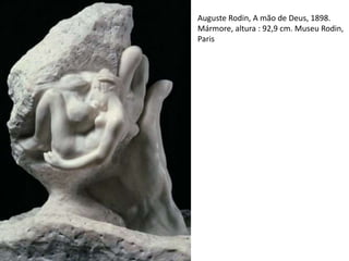 Auguste Rodin, A mão de Deus, 1898.
Mármore, altura : 92,9 cm. Museu Rodin,
Paris
 