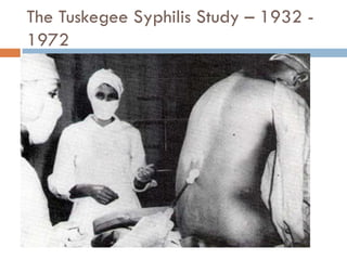 The Tuskegee Syphilis Study – 1932 -
1972
 
