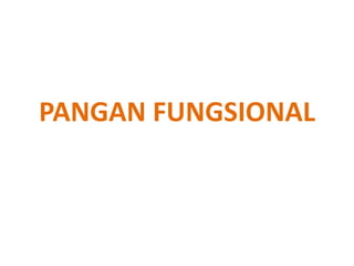PANGAN FUNGSIONAL
 