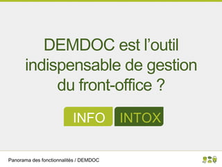 Panorama des fonctionnalités / DEMDOC
DEMDOC est l’outil
indispensable de gestion
du front-office ?
INFO INTOX
 