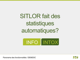 Panorama des fonctionnalités / DEMDOC
SITLOR fait des
statistiques
automatiques?
INFO INTOX
 