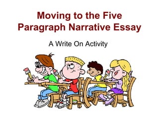 Moving to the Five Paragraph Narrative Essay A Write On Activity 