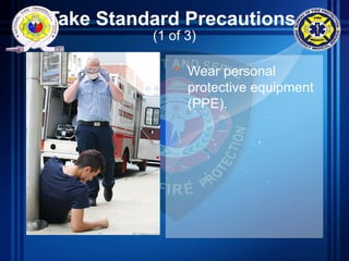 Take Standard Precautions
(1 of 3)
• Wear personal
protective equipment
(PPE).
 
