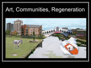 Art, Communities, Regeneration 