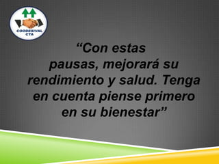 “Con estas
pausas, mejorará su
rendimiento y salud. Tenga
en cuenta piense primero
en su bienestar”
 