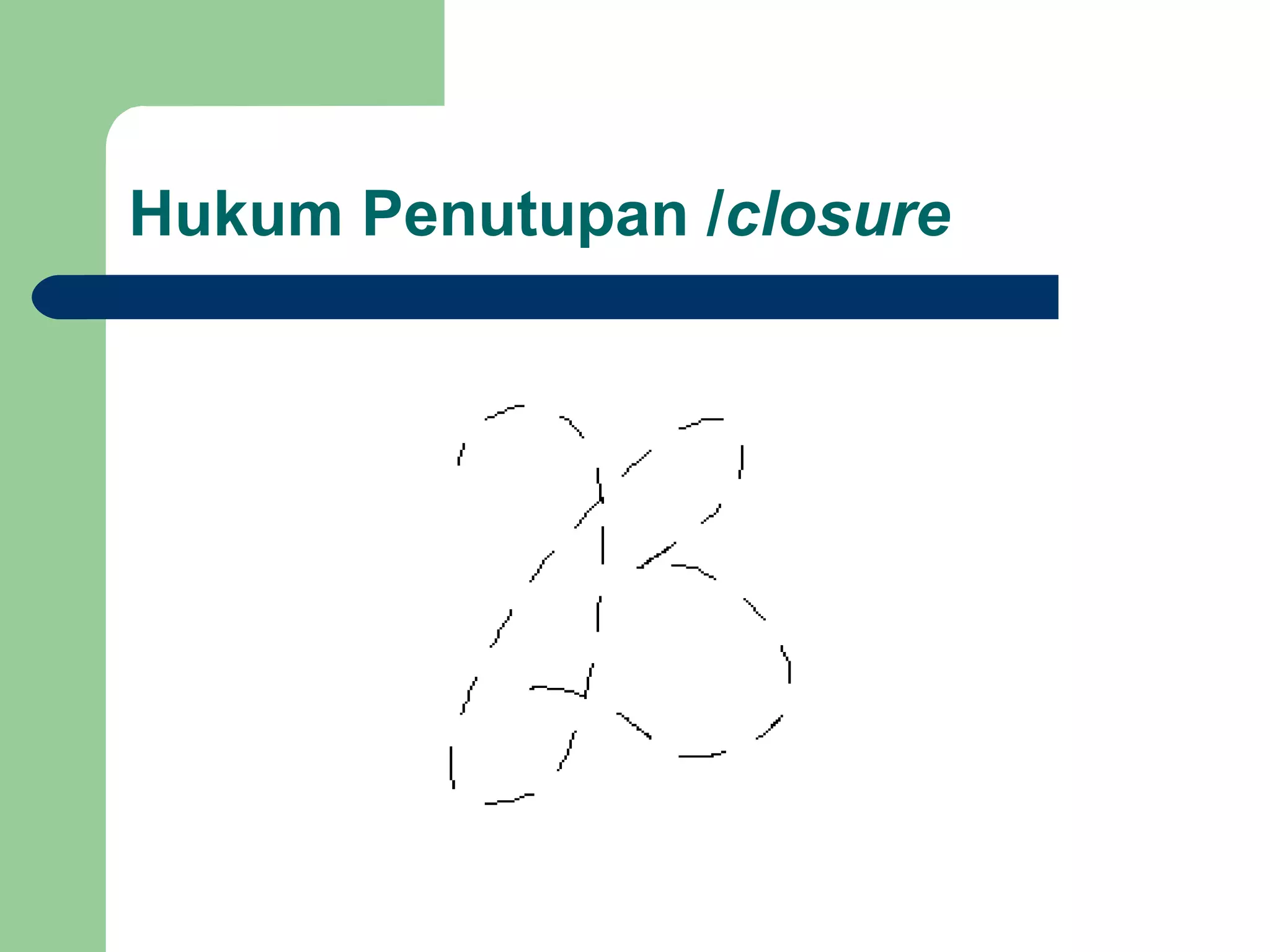 Hukum Penutupan /closure
 