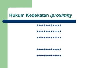 Hukum Kedekatan /proximity

           ****
           ****
           ****

           ****
           ****
 