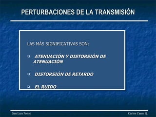 PERTURBACIONES DE LA TRANSMISIÓN ,[object Object],[object Object],[object Object],[object Object],Carlos Canto Q. San Luis Potosí 