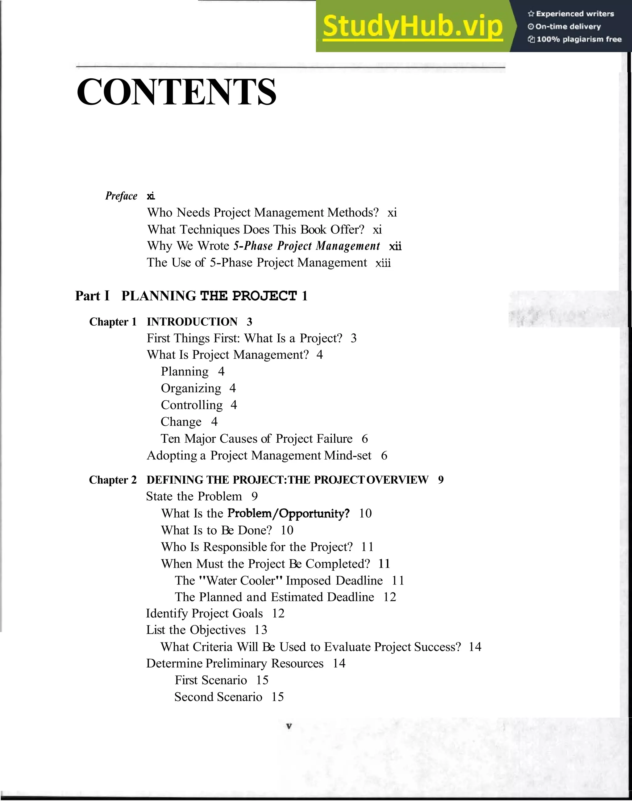CONTENTS
Preface xi
Who Needs Project Management Methods? xi
What Techniques Does This Book Offer? xi
Why We Wrote 5-Phase Project Management xii
The Use of 5-Phase Project Management xiii
Part I PLANNING THE PROJECT 1
Chapter 1 INTRODUCTION 3
First Things First: What Is a Project? 3
What Is Project Management? 4
Planning 4
Organizing 4
Controlling 4
Change 4
Ten Major Causes of Project Failure 6
Adopting a Project Management Mind-set 6
Chapter 2 DEFINING THE PROJECT:THE PROJECTOVERVIEW 9
State the Problem 9
What Is the Problem/Opportunity? 10
What Is to Be Done? 10
Who Is Responsible for the Project? 11
When Must the Project Be Completed? 11
The "Water Cooler" Imposed Deadline 11
The Planned and Estimated Deadline 12
Identify Project Goals 12
List the Objectives 13
What Criteria Will Be Used to Evaluate Project Success? 14
Determine Preliminary Resources 14
First Scenario 15
Second Scenario 15
 