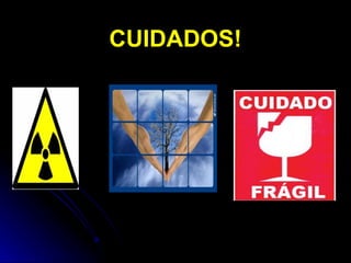 CUIDADOS!

 