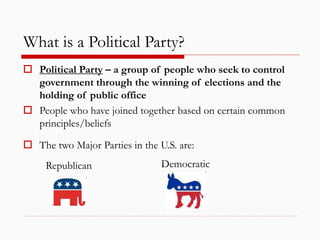 What is a Political Party?
 Political Party – a group of people who seek to control
government through the winning of ele...