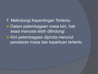 7. Melindungi Kepentingan Tertentu
 Dalam pelembagaan masa kini, hak
   asasi manusia lebih dilindungi
 Kini pelembagaan dipinda menurut
   peredaran masa dan keperluan tertentu
 