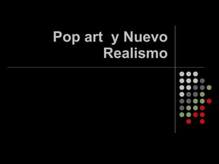 Pop art  y Nuevo Realismo 