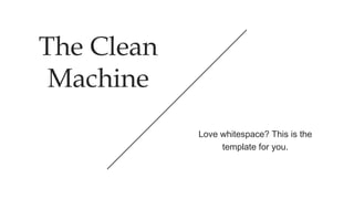 The Clean
Machine
Love whitespace? This is the
template for you.
 