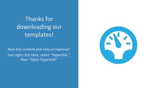Thanks for
downloading our
templates!
Rate this content and help us improve!
Just right click here, select “Hyperlink,”
then “Open Hyperlink”
 