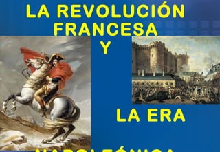 LA REVOLUCIÓN
FRANCESA
Y
LA ERA
 