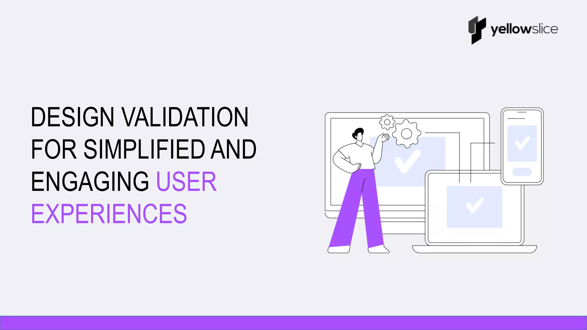 Design Validation for Simplified and Engaging User Experiences | PPTX