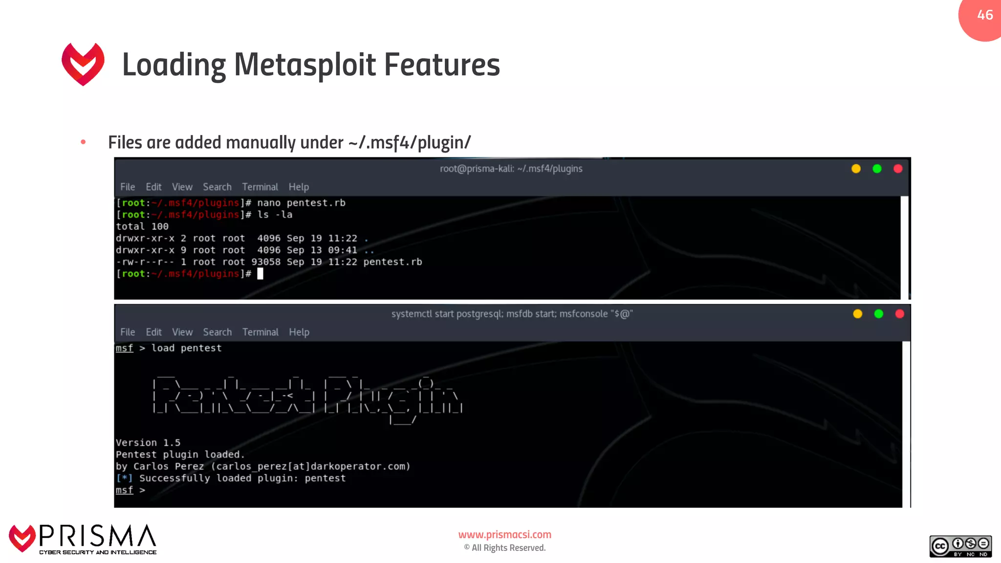 www.prismacsi.com
© All Rights Reserved.
46
Loading Metasploit Features
• Files are added manually under ~/.msf4/plugin/
 