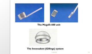 11/09/2025 121
The Megafit 600 unit
The Innovadent (Gillings) system
 