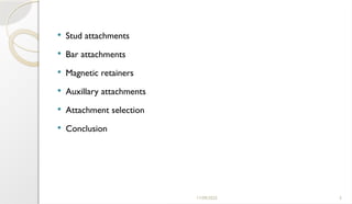 11/09/2025 3
 Stud attachments
 Bar attachments
 Magnetic retainers
 Auxillary attachments
 Attachment selection
 Conclusion
 