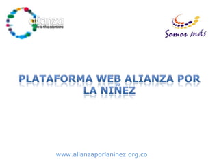 Plataforma web Alianza por la Niñez www.alianzaporlaninez.org.co 