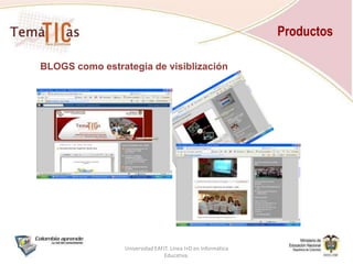 ProductosRed nacional de Líderes Formadores 172 participantes activosComparten didácticas y reflexiones pedagógicas y  experiencias culturales y regionales:Web 2.0ForosChatDiarios de procesosMensajeríainstantáneaRecursosGaleríaUniversidad EAFIT. Línea I+D en Informática Educativa.