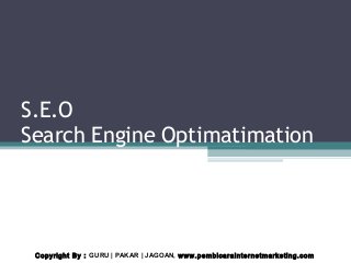 S.E.O
Search Engine Optimatimation
Copyright By : GURU | PAKAR | JAGOAN, www.pembicarainternetmarketing.com
 