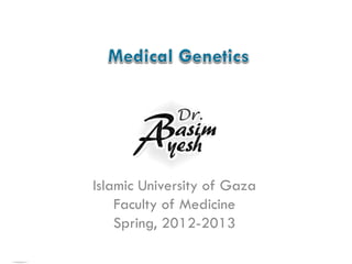 Islamic University of Gaza
Faculty of Medicine
Spring, 2012-2013
 