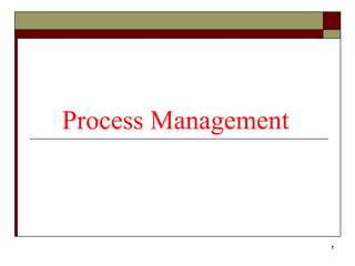 Process Management



                     1
 