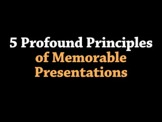 5 principles of memorable presentations