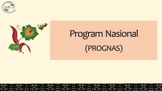 1
Program Nasional
(PROGNAS)
 