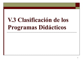 V.3 Clasificación de los Programas Didácticos 