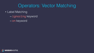 Operators: Vector Matching
• Label Matching
– ignoring keyword
– on keyword
 