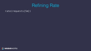 Refining Rate
rate(requests[5m])
 