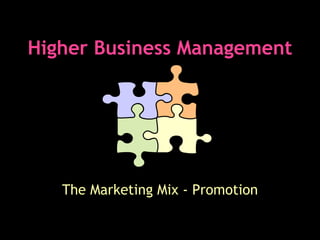Higher Business Management The Marketing Mix - Promotion 