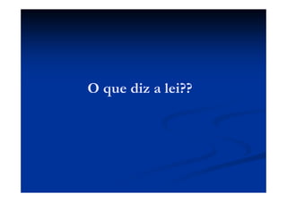 O que diz a lei??
 