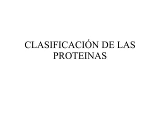 CLASIFICACIÓN DE LAS PROTEINAS 