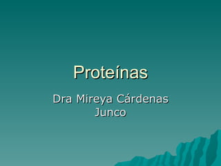 Proteínas Dra Mireya Cárdenas Junco 
