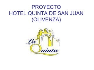 PROYECTO
HOTEL QUINTA DE SAN JUAN
       (OLIVENZA)
 