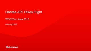 Qantas API Takes Flight
WSO2Con Asia 2018
09 Aug 2018
 