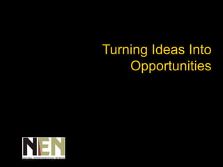 Turning Ideas Into Opportunities 