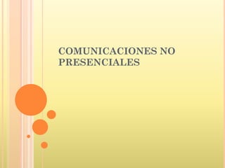 COMUNICACIONES NO
PRESENCIALES
 