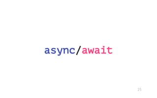 async/await
25
 