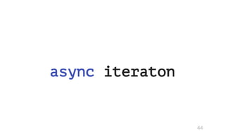 async iteraton
44
 