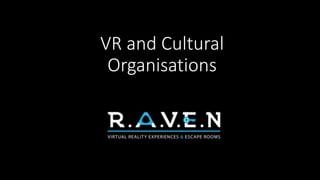 VR and Cultural
Organisations
 