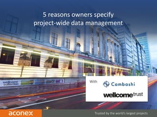 1 Trusted by the world’s largest projects
5 reasons owners specify
project-wide data management
With
 